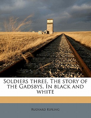 Soldiers Three, the Story of the Gadsbys, in Black and White - Kipling, Rudyard