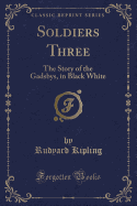 Soldiers Three: The Story of the Gadsbys, in Black White (Classic Reprint)