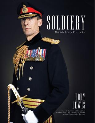 Soldiery: British Army Portraits - Everard Kcb Cbe, General James, Sir (Foreword by), and Lewis, Rory P