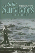 Sole Survivors of the Sea - Wise, James E, and Baron, Scott