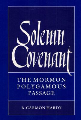 Solemn Covenant: The Mormon Polygamous Passage - Hardy, B Carmon