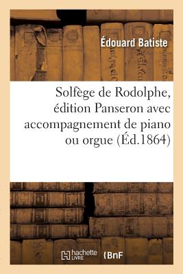 Solfge de Rodolphe, dition Panseron Avec Accompagnement de Piano Ou Orgue - Batiste, douard, and Panseron, Auguste, and Rodolphe, Jean-Joseph