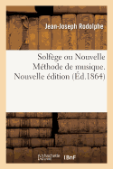 Solfge Ou Nouvelle Mthode de Musique. Nouvelle dition: Thorie de CET Art Et Leons Avec La Basse Et Les Gradations Pour Parvenir Aux Difficults