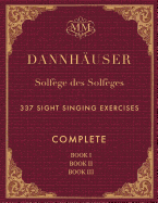 Solf?ge des Solf?ges, Complete, Book I, Book II and Book III: 337 Sight Singing Exercises