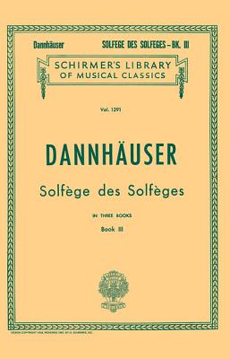 Solfege Des Solfeges - Book III: Schirmer Library of Classics Volume 1291 Voice Technique - Dannhauser, A (Composer)