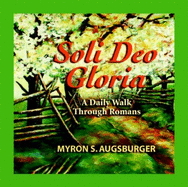 Soli Deo Gloria: A Daily Walk Through Romans - Augsburger, Myron S