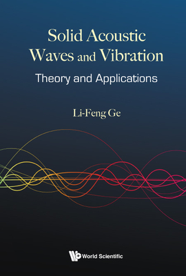 Solid Acoustic Waves and Vibration: Theory and Applications - Ge, Li-Feng