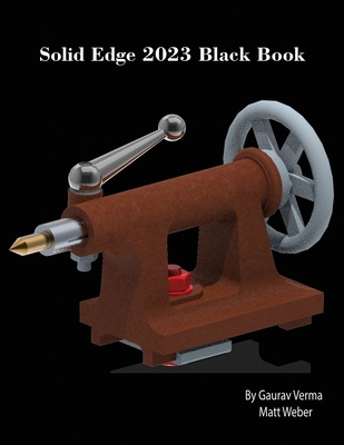 Solid Edge 2023 Black Book - Verma, Gaurav, and Weber, Matt