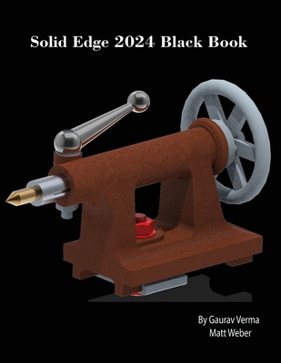 Solid Edge 2024 Black Book - Verma, Gaurav, and Weber, Matt