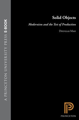 Solid Objects: Modernism and the Test of Production - Mao, Douglas