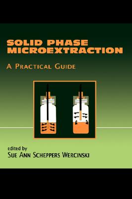 Solid Phase Microextraction: A Practical Guide - Wercinski, Sue Ann (Editor)