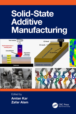 Solid State Additive Manufacturing - Kar, Amlan (Editor), and Alam, Zafar (Editor)