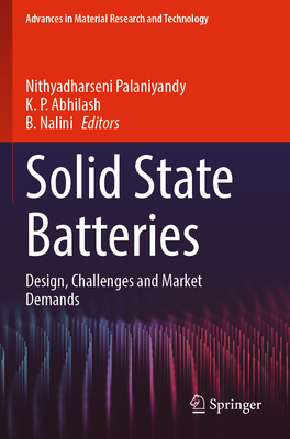 Solid State Batteries: Design, Challenges and Market Demands - Palaniyandy, Nithyadharseni (Editor), and Abhilash, K. P. (Editor), and Nalini, B. (Editor)