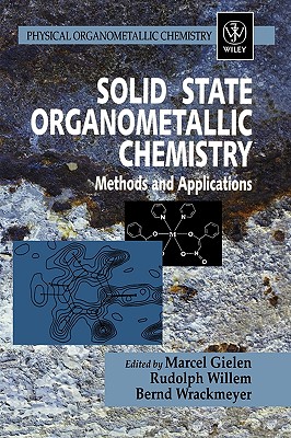 Solid State Organometallic Chemistry: Methods and Applications - Gielen, Marcel (Editor), and Willem, Rudolph (Editor), and Wrackmeyer, Bernd (Editor)