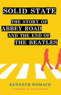 Solid State: The Story of "abbey Road" and the End of the Beatles