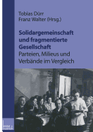 Solidargemeinschaft Und Fragmentierte Gesellschaft: Parteien, Milieus Und Verbande Im Vergleich: Festschrift Zum 60. Geburtstag Von Peter Losche