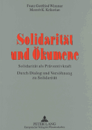 Solidaritaet Und Oekumene: Solidaritaet ALS Praeventivkraft. Durch Dialog Und Versoehnung Zu Solidaritaet