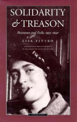 Solidarity and Treason: Resistance and Exile, 1933-40 - Fittko, Lisa, and Theobald, Roslyn (Translated by)