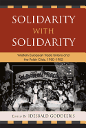 Solidarity with Solidarity: Western European Trade Unions and the Polish Crisis, 1980-1982