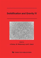 Solidification and Gravity IV: Proceedings of the 4th International Conference on Solidification and Gravity, Held in Miskolc-Lillafured, Hungary, September 6-9, 2004