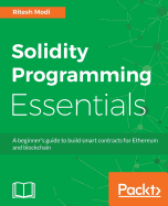 Solidity Programming Essentials: A beginner's guide to build smart contracts for Ethereum and blockchain