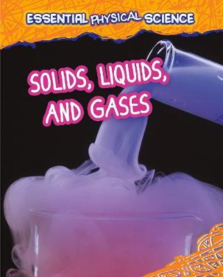 Solids, Liquids, and Gases - Spilsbury, Louise, and Spilsbury, Richard