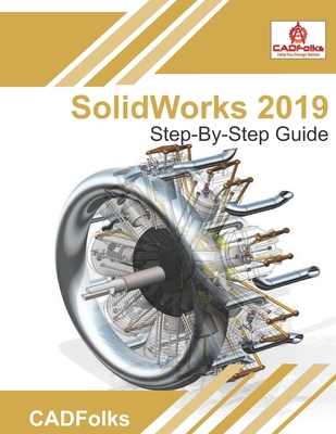 SolidWorks 2019 Step-By-Step Guide: Easy guide to learn SolidWorks - Bhatt, Amit, and Cadfolks