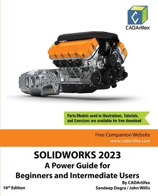 Solidworks 2023: A Power Guide for Beginners and Intermediate Users - Cadartifex, and Dogra, Sandeep, and Willis, John