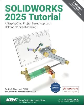 SOLIDWORKS 2025 Tutorial: A Step-by-Step Project Based Approach Utilizing 3D Modeling - Planchard, David C.