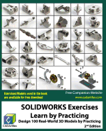 SOLIDWORKS Exercises - Learn by Practicing: Learn to Design 3D Models by Practicing with these 100 Real-World Mechanical Exercises! (2 Edition)