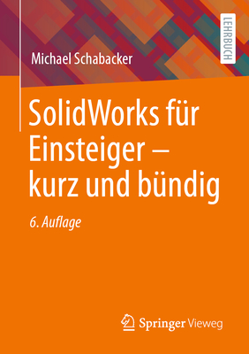 Solidworks F?r Einsteiger - Kurz Und B?ndig - Schabacker, Michael