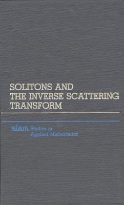 Solitons and the Inverse Scattering Transform - Ablowitz, Mark J., and Segur, H.