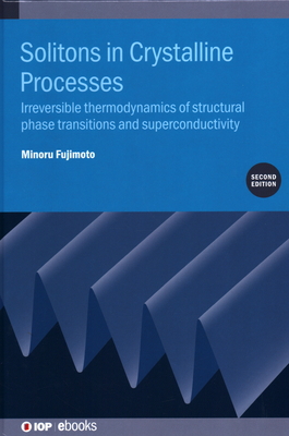 Solitons in Crystalline Processes (2nd Edition): Irreversible thermodynamics of structural phase transitions and superconductivity - Fujimoto, Minoru