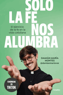 Solo La Fe Nos Alumbra / Only Faith Will Light Our Path