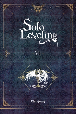 Solo Leveling, Vol. 7 (Novel) - Chugong, and Im, Hye Young (Translated by), and Torres, J (Translated by)