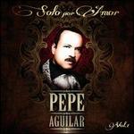 Solo Por Amor, Vol. 1 - Pepe Aguilar