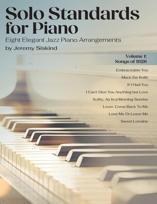 Solo Standards for Piano: Eight Elegant Jazz Piano Arrangements - Siskind, Jeremy