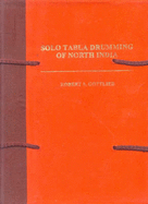 Solo Tabla Drumming of North India: Its Repertoire, Styles, and Performance Practices (Indian) - Gottlieb, Robert S.