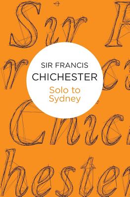 Solo to Sydney - Chichester, Francis