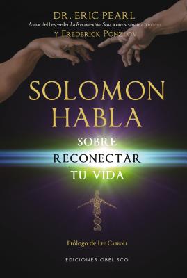 Solomon Habla Sobre Reconectar Tu Vida - Pearl, Eric, Dr., and Ponzlov, Frederick