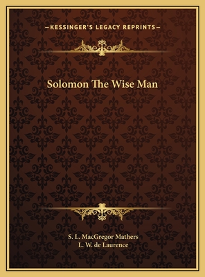 Solomon the Wise Man - Mathers, S L MacGregor, and de Laurence, L W