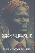 Solopreneurship: Finding Your Perfect Career