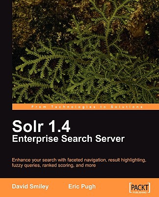 Solr 1.4 Enterprise Search Server - Smiley, David, Colonel, and Pugh, Eric