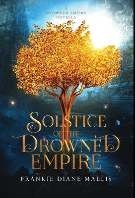 Solstice of the Drowned Empire: A Drowned Empire Novella - Mallis, Frankie Diane