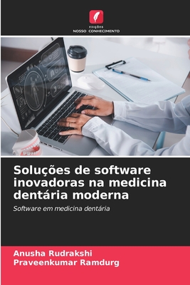 Solu??es de software inovadoras na medicina dentria moderna - Rudrakshi, Anusha, and Ramdurg, Praveenkumar