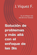 Soluci?n de problemas y ms all con el enfoque de las 3is: 3is, el enfoque ms all del error humano