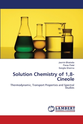 Solution Chemistry of 1,8-Cineole - Bhalodia, Jasmin, and Patel, Paras, and Sharma, Sangita