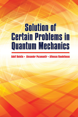 Solution of Certain Problems in Quantum Mechanics - Bolotin, A, and Pozamantir, A, and Raudeliunas a