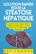 Solution Rapide Pour La St?atose H?patique: Comment inverser la graisse du foie en MOINS de 30 jours gr?ce au syst?me INNOVANT de "d?toxication automatique".
