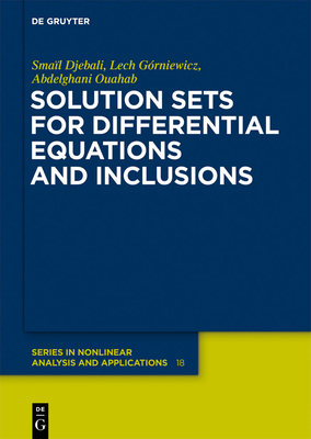 Solution Sets for Differential Equations and Inclusions - Djebali, Smal, and Grniewicz, Lech, and Ouahab, Abdelghani